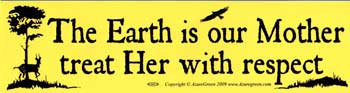 The Earth is our Mother, treat Her with respect